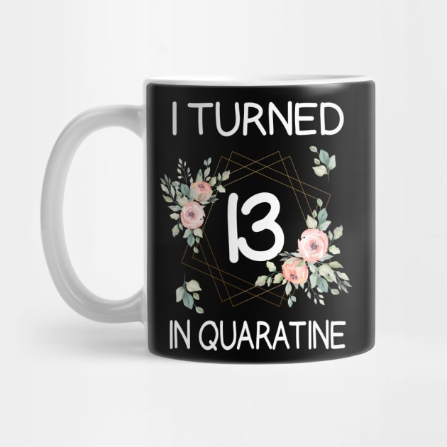 I Turned 13 In Quarantine Floral by kai_art_studios